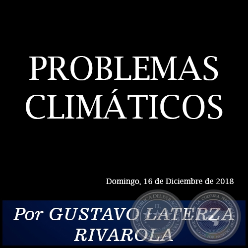 PROBLEMAS CLIMTICOS - Por GUSTAVO LATERZA RIVAROLA - Domingo, 16 de Diciembre de 2018